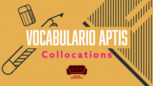 Aptis vocabulario collocations, aptis, clases aptis, vocabulario aptis, cursos aptis, aptis grammar and vocabulary
