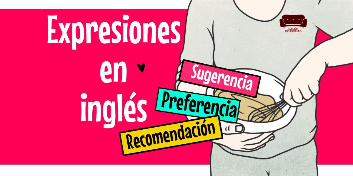 Expresiones en inglés de sugerencia, preferencia y recomendación